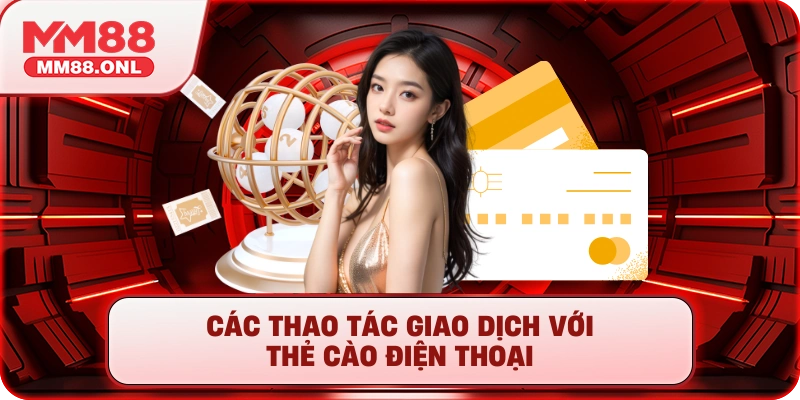 Các thao tác giao dịch với thẻ cào điện thoại