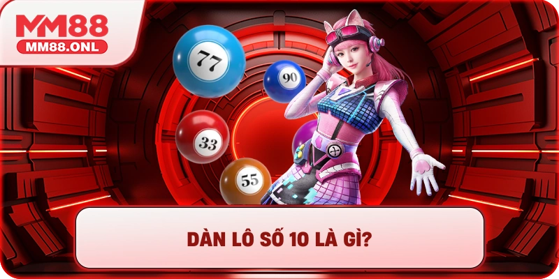 Dàn lô số 10 là gì?