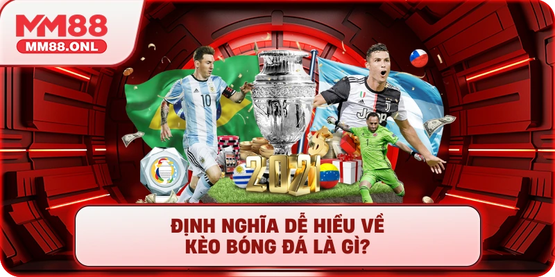 Định nghĩa dễ hiểu về kèo bóng đá là gì?