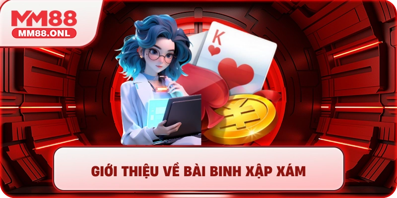Giới thiệu về bài binh xập xám