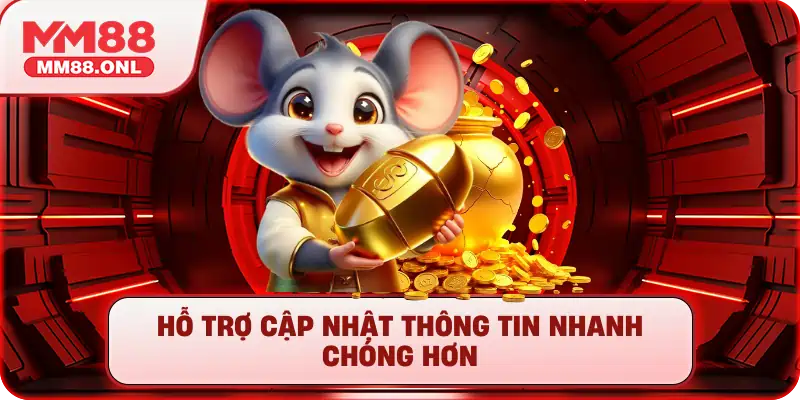 Hỗ trợ cập nhật thông tin nhanh chóng hơn