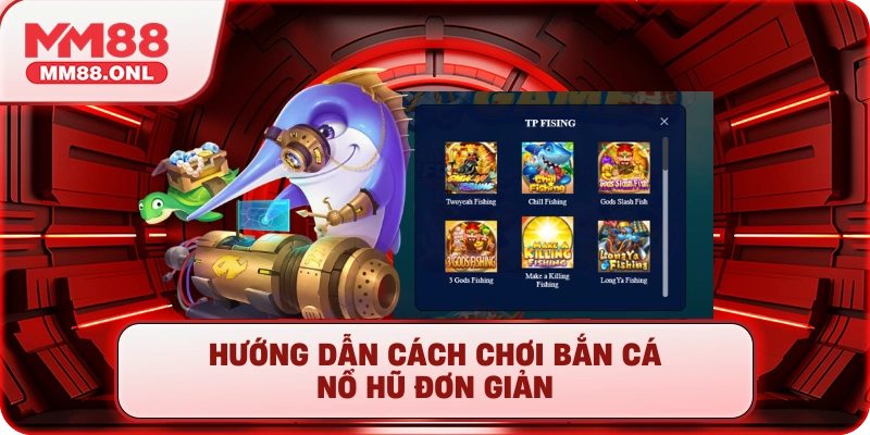 Hướng dẫn cách chơi bắn cá nổ hũ đơn giản