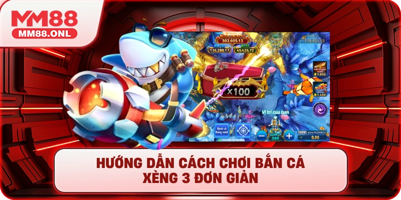 Hướng dẫn cách chơi bắn cá xèng 3 đơn giản