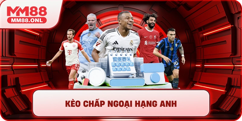 Cách đọc kèo chấp Ngoại hạng Anh cơ bản