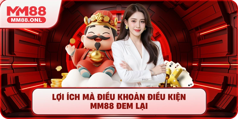 Lợi ích điều khoản điều kiện MM88 đem lại