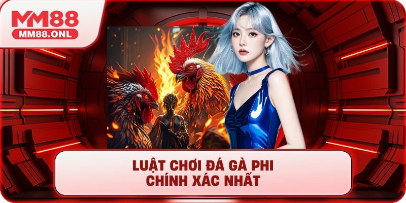 Luật chơi đá gà phi chính xác nhất