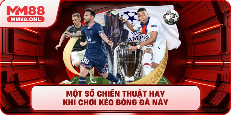 Một số chiến thuật hay khi chơi kèo bóng đá này