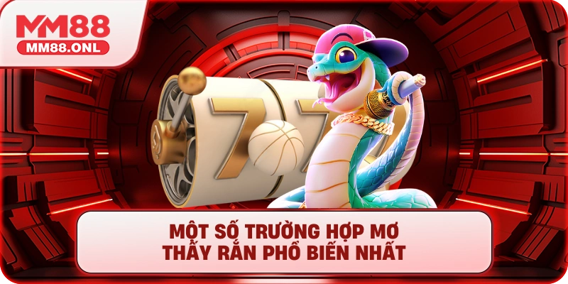 Một số trường hợp mơ thấy rắn phổ biến nhất