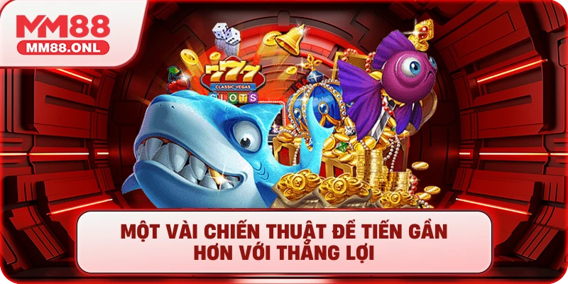 Một vài chiến thuật để tiến gần hơn với thắng lợi
