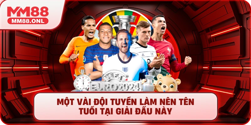 Một vài đội tuyển làm nên tên tuổi tại giải đấu này