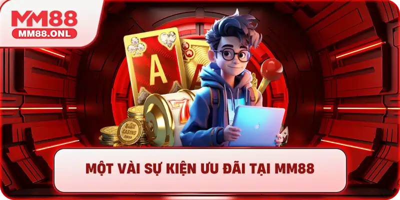Một vài sự kiện ưu đãi tại MM88