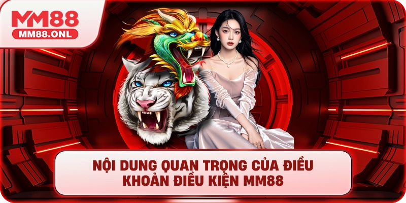 Nội dung quan trọng của điều khoản điều kiện MM88