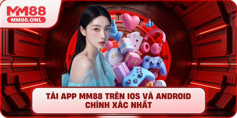 Tải app mm88 trên IOS và Android chính xác nhất