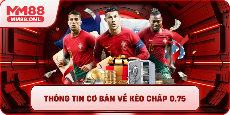 Thông tin cơ bản về kèo chấp 0.75
