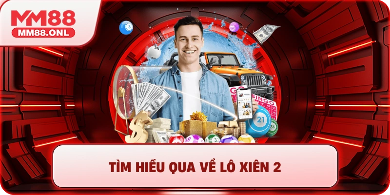 Tìm hiểu qua về lô xiên 2