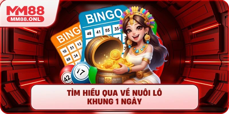 Tìm hiểu qua về nuôi lô khung 1 ngày