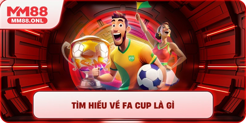 Tìm hiểu về FA Cup là gì