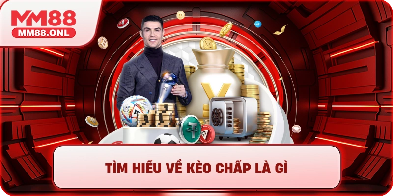 Tìm hiểu về kèo chấp là gì