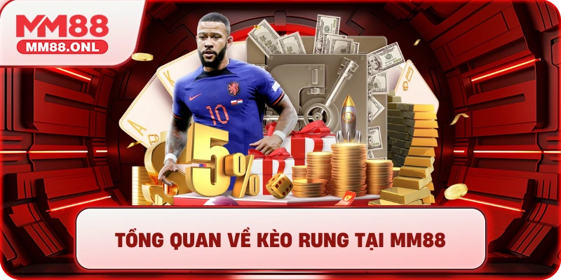 Tổng quan về kèo rung tại MM88